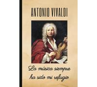ANTONIO VIVALDI: La música siempre ha sido mi refugio: Cuaderno de notas. Libreta para apuntes, diario personal o agenda.