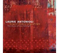 Antonioli Laurie - Songs Of Shadow, Songs Of Light: The Music Of Joni