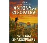 Antony and Cleopatra: Annotated Edition: In-Depth Commentary, Scene Summaries, Themes, Context & Critical Perspectives