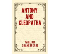 ANTONY AND CLEOPATRA: Love and Power in the Time of Empires