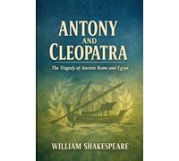Antony and Cleopatra: The Tragedy of Ancient Rome and Egypt