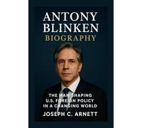 ANTONY BLINKEN BIOGRAPHY: The Man Shaping U.s. Foreign Policy In A Changing World