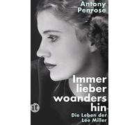 Antony Penrose Immer lieber woandershin: Die Leben der Lee Miller (Tapa blanda)