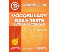 Antonyms & Synonyms Daily Practice Tests: 100 Daily Practice Tests for 11+ and SATs Preparation: 6 (Ultimate 11+ & SATs Success Series: Mastering Maths, English, Vocabulary & Reasoning)