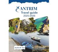 ANTRIM TRAVEL GUIDE 2025-2026: Uncover the Rich History and Heritage of Northern Ireland