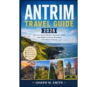 Antrim Travel Guide 2026: Discover Scenic Routes, Ancient Castles, and Hidden Natural Wonders of Northern Ireland