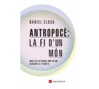 antropoce: la fi dun mon. guia per entender com estem alterant el plan