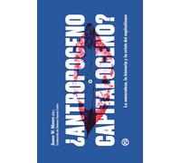 ¿Antropoceno o Capitaloceno?: La naturaleza, la historia y la crisis del capitalismo (NO FICCION)