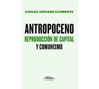 Antropoceno. Reproducción de capital y comunismo (Claves para comprender la economía)