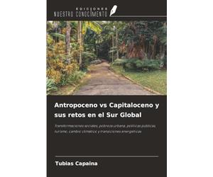 Antropoceno vs Capitaloceno y sus retos en el Sur Global: Transformaciones sociales, pobreza urbana, políticas públicas, turismo, cambio climático y transiciones energéticas