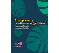 Antropoceno y desafíos (tecno)políticos: Trazas para afrontarlos con respons-habilidad: 3