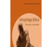 Antropologia Bíblica: Dissecando a humanidade