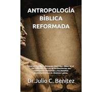 ANTROPOLOGÍA BÍBLICA REFORMADA: uía de Estudio y Bosquejo Doctrinal: Quién es el Ser Humano a la Luz de las Escrituras, las Confesiones Históricas y ... Latina. (Seminario Teológico Reformado)