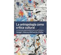 ANTROPOLOGÍA COMO CRÍTICA CULTURAL, LA: Un momento experimental en las ciencias humanas (COMUNICACION CULTURA Y MEDIOS)