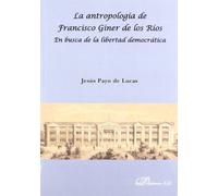 Antropologia De Francisco Giner De Los Rios, En Busca De La Libertad Democrática (SIN COLECCION)