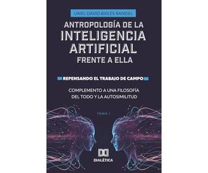 Antropología de la Inteligencia Artificial Frente a ella. Repensando el trabajo de campo. Complemento a una Filosofía del todo y la autosimilitud