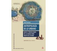 Antropología de lo urbano: Raíces y proyecciones de la ciudad como objeto de estudio (Paradigma indicial)