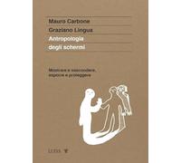 Antropologia degli schermi. Mostrare e nascondere, esporre e proteggere