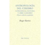 Antropología del cerebro: Conciencia, cultura y libre albedrío (Ensayo)