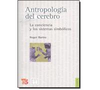 Antropologia Del Cerebro La Conciencia Y Los Sistemas Simbolicos: La Conciencia Y Los Sistemas Simbolicos/ Conscience and Symbolic Systems (Filosofia (fce))