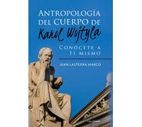 Antropología del cuerpo de Karol Wojtyla: Conócete a ti mismo (Caligrama)