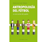 Antropologia del futbol. La cara oculta del jugador | Alberto Del Campo Tejedor