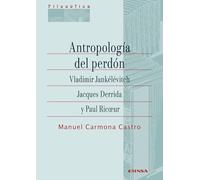 Antropología del perdón. Vladimir Jankélévitch, Jacques Derrida y Paul Ricoeu (Filosófica)