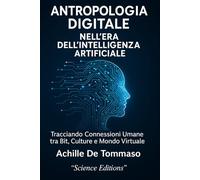 ANTROPOLOGIA DIGITALE NELL'ERA DELL'INTELLIGENZA ARTIFICIALE: Tracciando Connessioni Umane tra Bit, Culture e Mondo Virtuale