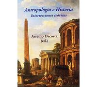 Antropología e Historia. Intersecciones teóricas (SIN COLECCION)