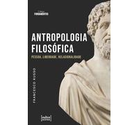 ANTROPOLOGIA FILOSÓFICA - PESSOA, LIBERDADE, RELACIONALIDADE