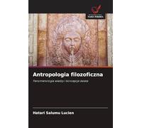 Antropologia filozoficzna: Fenomenologia wiedzy i koncepcja ¿wiata