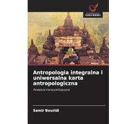 Antropologia integralna i uniwersalna karta antropologiczna: Podej¿cie transcywilizacyjne