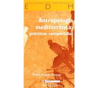 Antropología mediterránea: Prácticas compartidas (Enciclopedia del Mediterráneo)