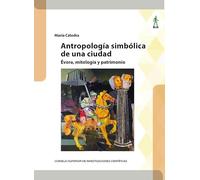 Antropología simbólica de una ciudad : Évora, mitología y patrimonio: 68 (Biblioteca de Antropología)