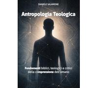 Antropologia Teologica: Fondamenti biblici, teologici e critici della comprensione dell'umano (Studi biblici di Teologia Messianica)