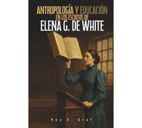 Antropología y educación en los escritos de Elena G. de White