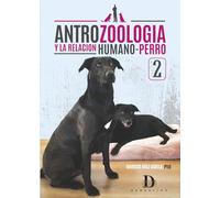 Antrozoología y la relación humano-perro 2: Vol. 2 | Vínculo humano-animal, familia multiespecie, amor y pet parenting