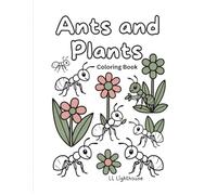 Ants and Plants: Fun Educational Coloring Book: 7 Cute Ants + 7 Amazing Plants + Activity Pages | For Kids Ages 3-12