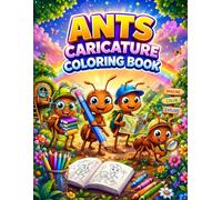 Ants Caricature Coloring Book for All Ages: Cute, Fun and Relaxing Ant Adventure Coloring Pages for Kids, Teens, Adults and Grownups | Stress Relief, Creativity and Imagination Activity Book