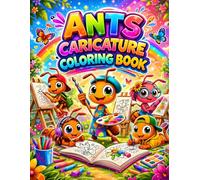 Ants Caricature Coloring Book for All Ages: Cute, Funny & Creative Ant Designs for Kids, Teens & Adults | Relaxing Stress Relief Coloring Pages with Adorable Cartoon Insects
