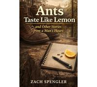 Ants Taste Like Lemon and Other Stories from a Man's Heart