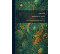 Ants: Their Structure, Development and Behavior