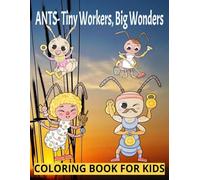 ANTS- Tiny Workers, Big Wonders: COLORING BOOK FOR KIDS