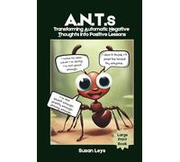 ANTs: Transferring Automatic Negative Thoughts Into Positive Lessons (ADHD Advantage Series: 5 Books for Adult Success & Focus Mastery)
