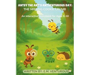 Antsy the Ant’s Antventurous Day: The Missing Cookie Crumb