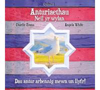 Anturiaethau Neil Yr Wylan: Cyfrol 1: Straeon amser gwely Cymraeg i blant am Neil yr Wylan, cyfeillgarwch, natur a bywyd ger y môr yn Llandudno (Anturiaethau Neil Yr Wylan o Llandudno)