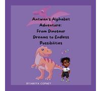 Antwan’s Alphabet Adventure: From Dinosaur Dreams to Endless Possibilities