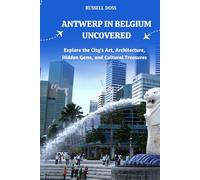 Antwerp in Belgium Uncovered: Explore the City's Art, Architecture, Hidden Gems, and Cultural Treasures