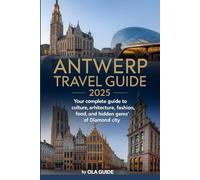 Antwerp Travel Guide 2025: Explore Belgium’s Hidden Gem - Top Attractions, Local Secrets, Fashion, Food & Cultural Adventures