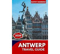 ANTWERP TRAVEL GUIDE 2026: A modern traveler’s guide to Antwerp’s museums, food scene, architecture, and nightlife.